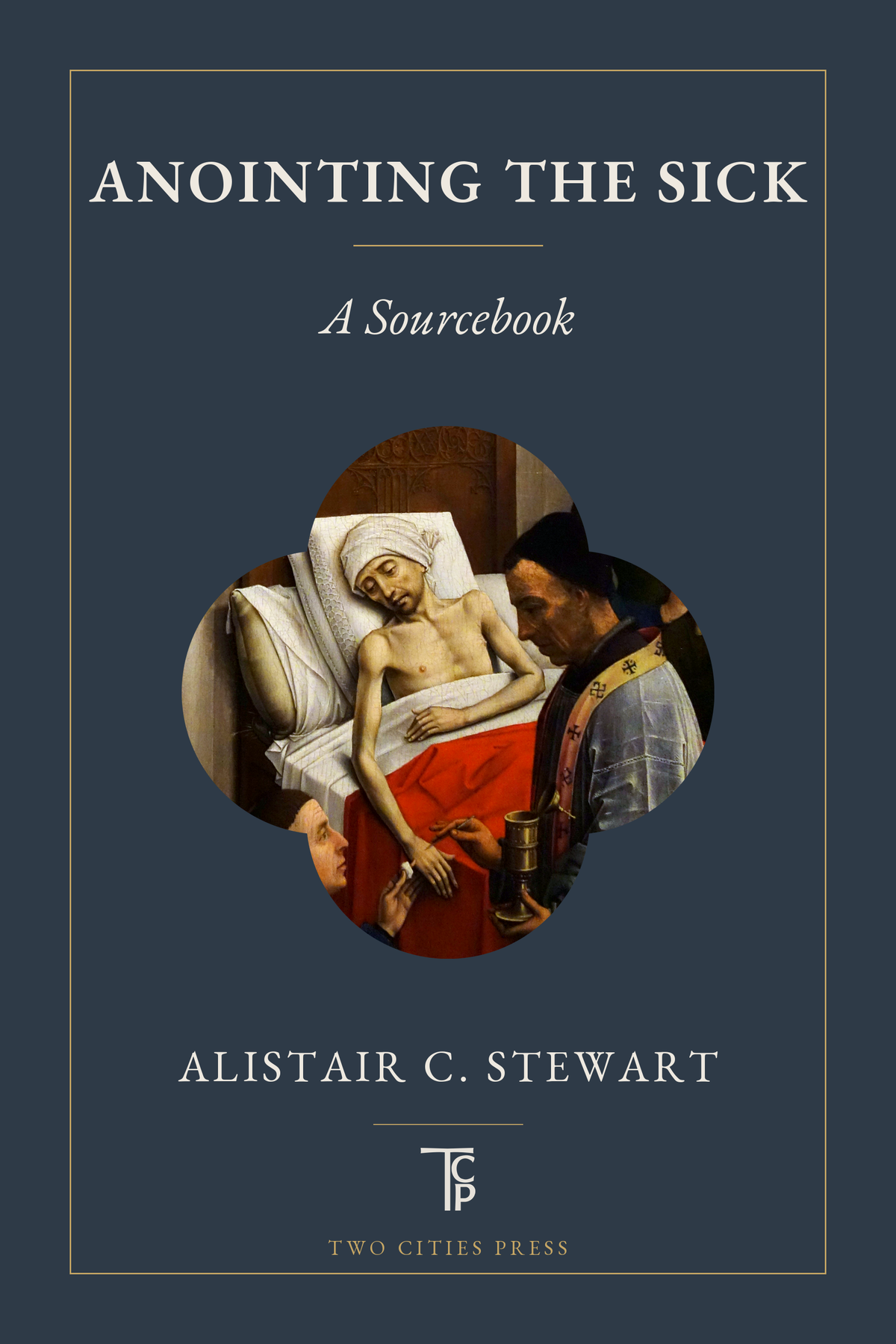 ANOINTING THE SICK IN THE FIRST MILLENNIUM: A SOURCE BOOK  by Alistair C. Stewart